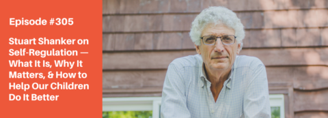 Episode 305: A Conversation With Dr. Stuart Shanker On Self-Regulation ...