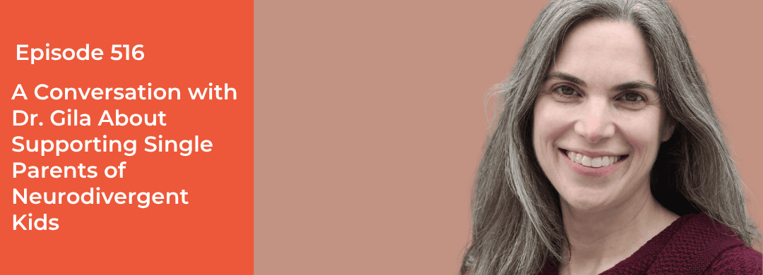 A Conversation with Dr. Gila About Supporting Single Parents of Neurodivergent Kids
